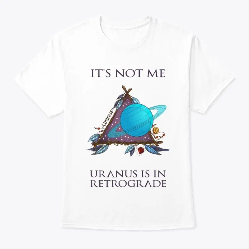 Uranus is in Retrograde (It's Not Me)